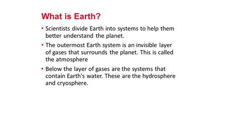 Scientists divide Earth into systems to help them better understand the planet. The outermost Earth system is an invisible layer of gases that surrounds.