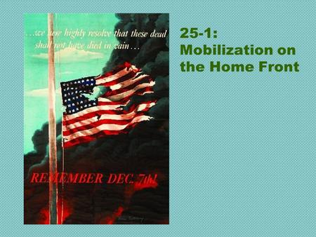 25-1: Mobilization on the Home Front. Selective Service Act Instituted the first peace time draft (1940) Provided the country with about 10 million soldiers.