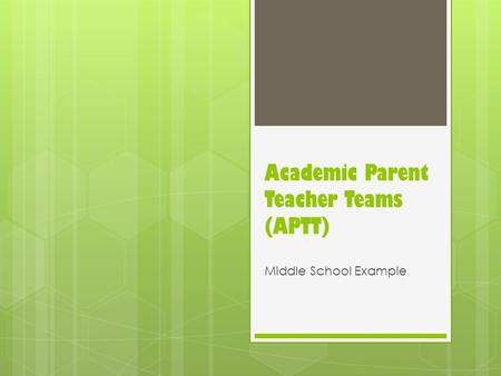 Academic Parent Teacher Teams (APTT) Middle School Example.