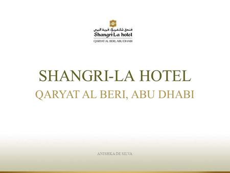 ANISHKA DE SILVA SHANGRI-LA HOTEL QARYAT AL BERI, ABU DHABI.