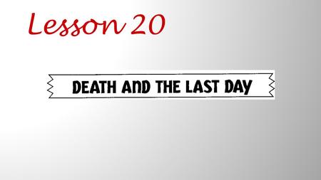 Lesson 20. How are death and the Last Day different for a believer and an unbeliever?