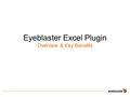 Eyeblaster Excel Plugin Overview & Key Benefits Eyeblaster Analytics Flexible and Accessible – A la carte reporting option with plug-in for Excel Eyeblaster.