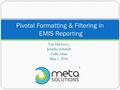 Lisa Ekleberry Jennifer Schmidt Cathy Glatz May 1, 2016 Pivotal Formatting & Filtering in EMIS Reporting.