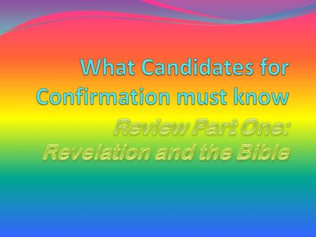Part One: Revelation and the Bible The information that God has revealed to us through nature and supernatural revelation. Scripture and Tradition (that.