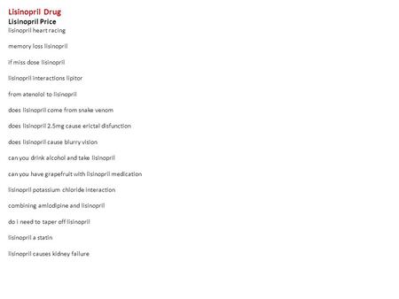 Lisinopril Drug Lisinopril Price lisinopril heart racing memory loss lisinopril if miss dose lisinopril lisinopril interactions lipitor from atenolol to.