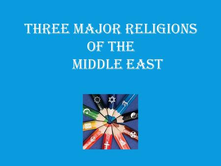 Three Major Religions of the Middle East. Christianit y God -One God -God of Abraham -Trinity (Father, Son, Holy Spirit) God -One God -God of Abraham.