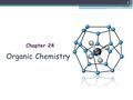 1 Organic Chemistry Chapter 24. Chapter 24 Organic Chemistry : 24.1 Classes of Organic Compounds 24.2 Aliphatic Hydrocarbons  Alkane  cycloalkane 