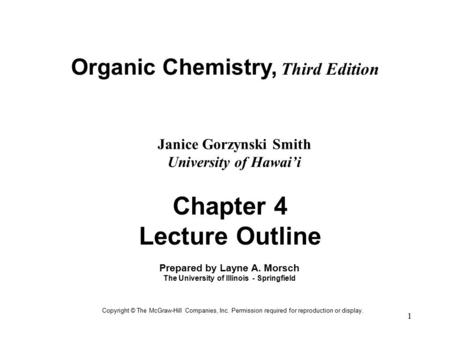 1 Organic Chemistry, Third Edition Janice Gorzynski Smith University of Hawai’i Copyright © The McGraw-Hill Companies, Inc. Permission required for reproduction.