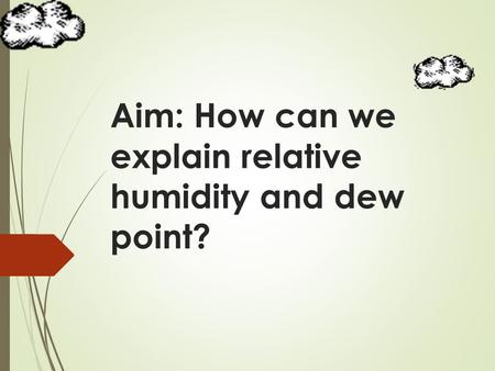 Aim: How can we explain relative humidity and dew point?