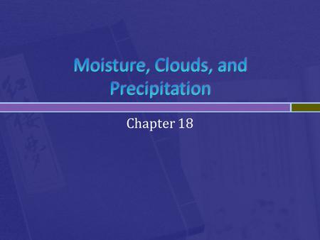 Chapter 18.  Water vapor  Precipitation  Condensation  Latent heat  Heat is added but there is no temperature change because the heat is instead.