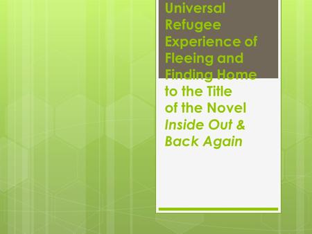 Connecting the Universal Refugee Experience of Fleeing and Finding Home to the Title of the Novel Inside Out & Back Again.