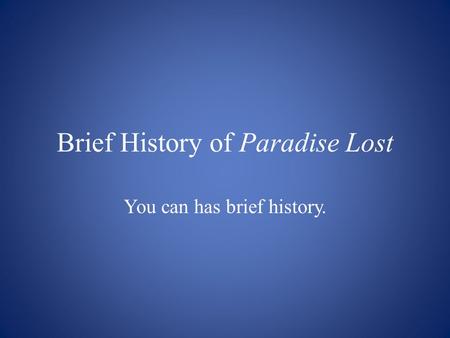 Brief History of Paradise Lost You can has brief history.
