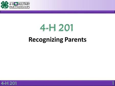 Recognizing Parents. OBJECTIVE Identify methods to recognize the contributions of parents to a youth program. Why is it important to recognize parent.