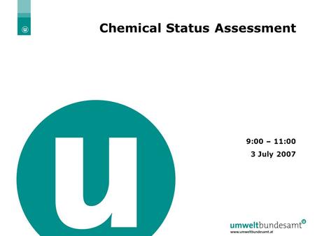 3.7.2007 | Slide 1 Chemical Status Assessment 9:00 – 11:00 3 July 2007.