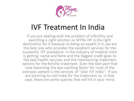 IVF Treatment In India If you are dealing with the problem of infertility and searching a right solution so MYRA IVF is the right destination for it because.