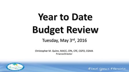 Christopher M. Quinn, MACC, CPA, CFE, CGFO, CGMA Finance Director Tuesday, May 3 rd, 2016.