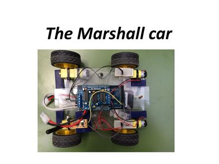 The Marshall car. INDEX Introduction The team What is it Arduino General Handling Manual handling Automatic Handling Sensors.