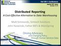 Distributed Reporting A Cost-Effective Alternative to Data Warehousing Matt Simmonds, Simtech Solutions John Yazwinski, Father Bill’s & MainSpring.