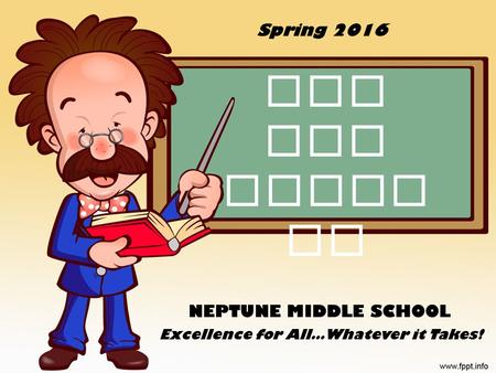 FSA ELA Writi ng NEPTUNE MIDDLE SCHOOL Excellence for All…Whatever it Takes! Spring 2016.