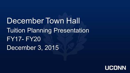 December Town Hall Tuition Planning Presentation FY17- FY20 December 3, 2015.