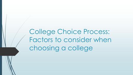 College Choice Process: Factors to consider when choosing a college.