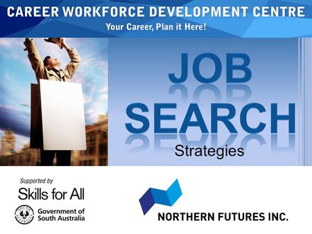 Strategies. WHAT JOB SEARCH STRATEGIES CAN I USE TO FIND EMPLOYMENT ? Respond to adds in the newspaper Register with employment & labour hire agencies.