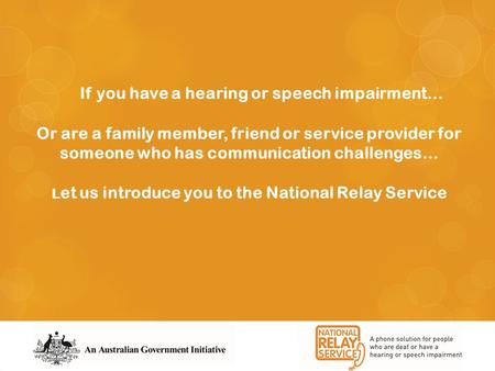 If you have a hearing or speech impairment… Or are a family member, friend or service provider for someone who has communication challenges… L et us introduce.