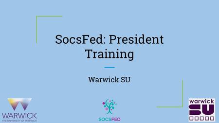 SocsFed: President Training Warwick SU. Contents ★ Your role and responsibility ★ How to chair a meeting ★ Hot to delegate work effectively ★ How to organise.
