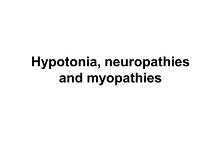 Hypotonia, neuropathies and myopathies