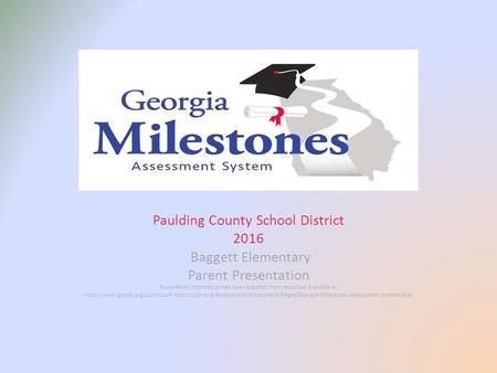 Paulding County School District 2016 Baggett Elementary Parent Presentation PowerPoint information has been adapted from resources available at