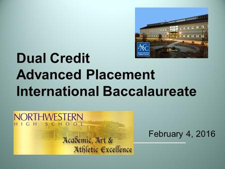 Dual Credit Advanced Placement International Baccalaureate February 4, 2016.