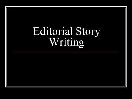 Editorial Story Writing. Key Terms Editorial A short article that expresses opinions on a topic. By strict definition, an editorial expresses the official.