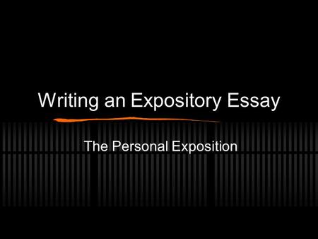 Writing an Expository Essay The Personal Exposition.