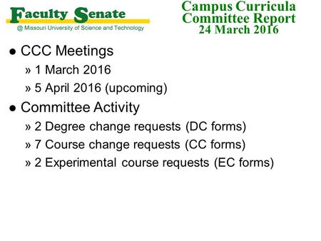 Campus Curricula Committee Report 24 March 2016 l CCC Meetings »1 March 2016 »5 April 2016 (upcoming) l Committee Activity »2 Degree change requests (DC.