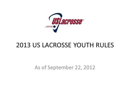 2013 US LACROSSE YOUTH RULES As of September 22, 2012.