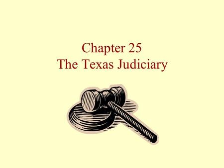 Chapter 25 The Texas Judiciary. The Texas Judiciary Court structure The legal process How judges are selected The importance of the Texas courts.