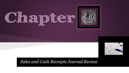 Sales and Cash Receipts Journal Review. Lesson 10-1.