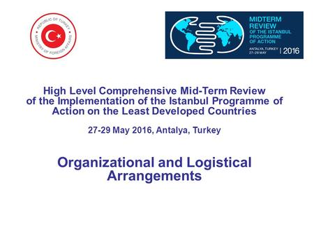 High Level Comprehensive Mid-Term Review of the Implementation of the Istanbul Programme of Action on the Least Developed Countries 27-29 May 2016, Antalya,