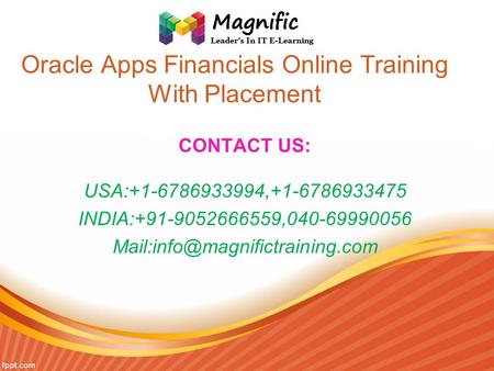 Oracle Apps Financials Online Training With Placement CONTACT US: USA:+1-6786933994,+1-6786933475 INDIA:+91-9052666559,040-69990056