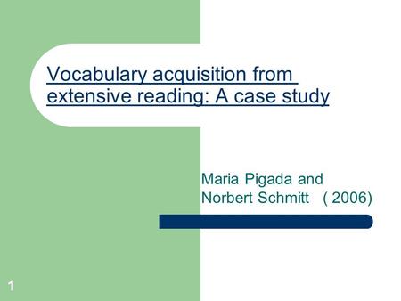 1 Vocabulary acquisition from extensive reading: A case study Maria Pigada and Norbert Schmitt ( 2006)