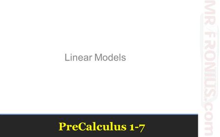 PreCalculus 1-7 Linear Models. Our goal is to create a scatter plot to look for a mathematical correlation to this data.