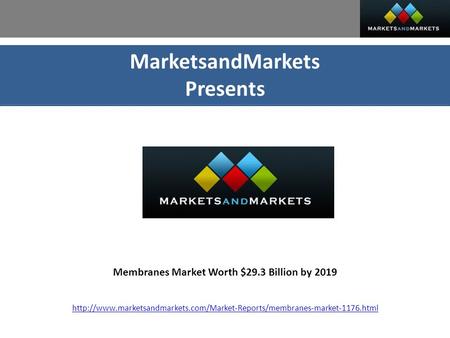 MarketsandMarkets Presents Membranes Market Worth $29.3 Billion by 2019