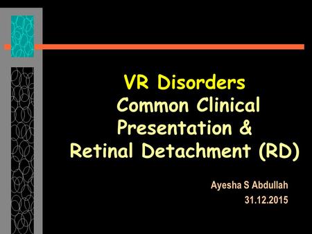 VR Disorders Common Clinical Presentation & Retinal Detachment (RD)