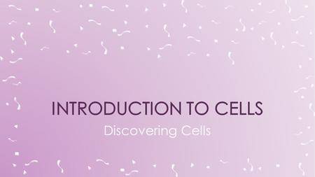 Discovering Cells.  Cells form the parts of an organism and carry out all of its functions.  Cells are the basic units of structure and function in.