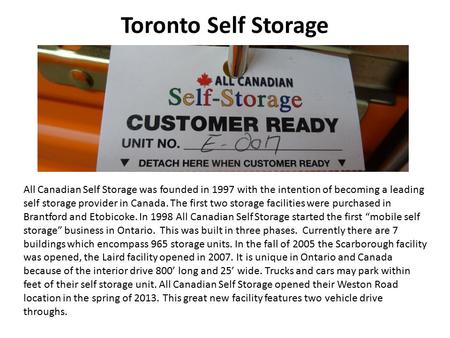 Toronto Self Storage All Canadian Self Storage was founded in 1997 with the intention of becoming a leading self storage provider in Canada. The first.