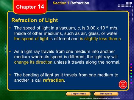 Copyright © by Holt, Rinehart and Winston. All rights reserved. ResourcesChapter menu Section 1 Refraction Chapter 14 Refraction of Light The speed of.