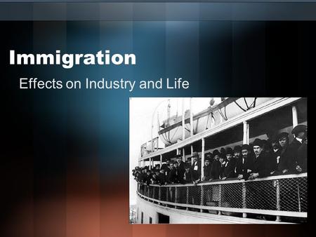 Immigration Effects on Industry and Life. Immigrant Someone who leaves their native land to live permanently in another country.