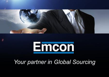 Your partner in Global Sourcing. Emcon is supplying the industry with technical parts and assemblies, which are produced by partners in Asia and Central.