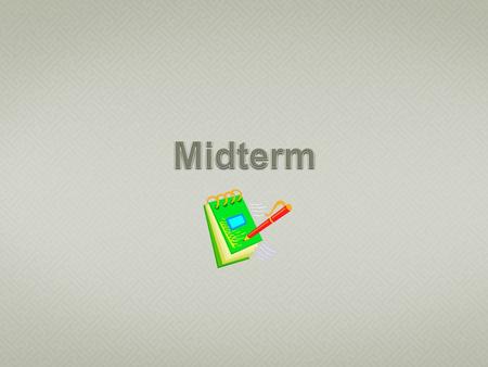 -MIDTERM EXAM (Bring a BLUE or GREEN BOOK)  bring a blue or green book  open book/open (paper) note  no laptops or word processors allowed  no e-books.