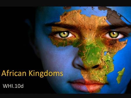 African Kingdoms WHI.10d. African Kingdoms What were the characteristics of civilizations in sub-Saharan Africa during the medieval period?